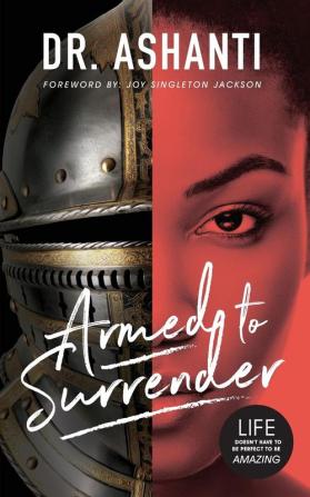 Armed to Surrender: Life Doesn't Have to Be Perfect to Be Amazing