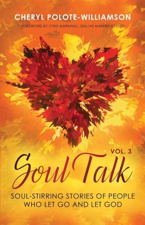 Soul Talk Volume 3: Soul-Stirring Stories of People Who Let Go and Let God