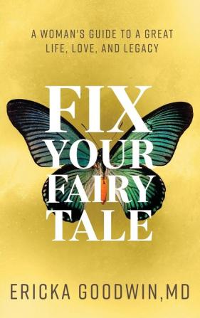 Fix Your Fairytale: A Woman's Guide to a Great Life Love and Legacy