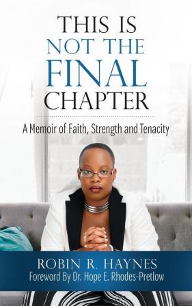 This is Not the Final Chapter: A Memoir of Faith Strength and Tenacity