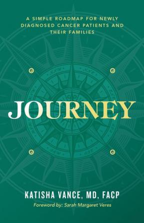 Journey: A Simple Roadmap for Newly Diagnosed Cancer Patients and Their Families