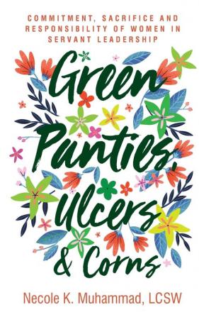 Green Panties Ulcers & Corns: Commitment Sacrifice and Responsibility of Women In Servant Leadership