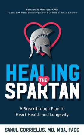 Healing the Spartan﻿: A Breakthrough Plan to Heart Health and Longevity