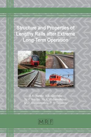 Structure and Properties of Lengthy Rails after Extreme Long-Term Operation: 106 (Materials Research Foundations)