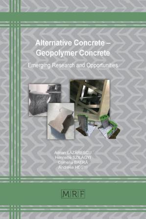 Alternative Concrete - Geopolymer Concrete: Emerging Research and Opportunities: 109 (Materials Research Foundations)