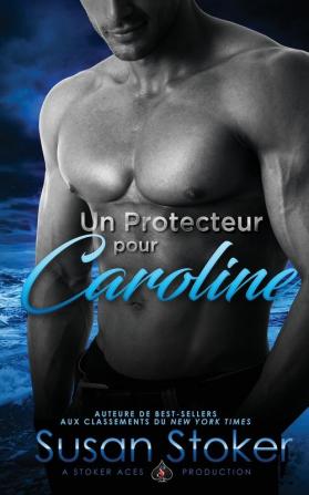 Un Protecteur Pour Caroline: 1 (Forces Très Spéciales)