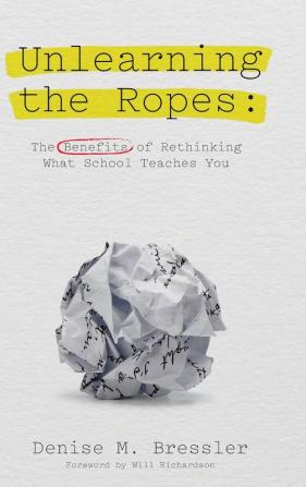 Unlearning the Ropes: The Benefits of Rethinking what School Teaches You