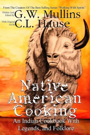 Native American Cooking An Indian Cookbook With Legends And Folklore: 7 (Walking with Spirits)