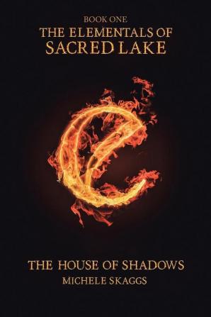 The House of Shadows: Book One: 1 (The Elementals of Sacred Lake)