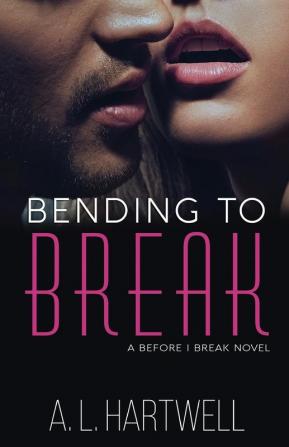 Bending to Break: 1 (A Bending to Break Novel)