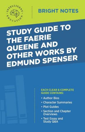 Study Guide to The Faerie Queene and Other Works by Edmund Spenser (Bright Notes)