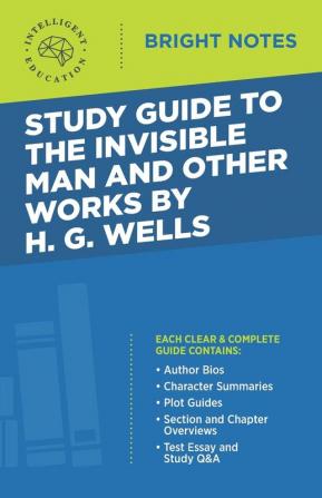 Study Guide to The Invisible Man and Other Works by H. G. Wells (Bright Notes)