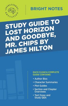 Study Guide to Lost Horizon and Goodbye Mr. Chips by James Hilton (Bright Notes)