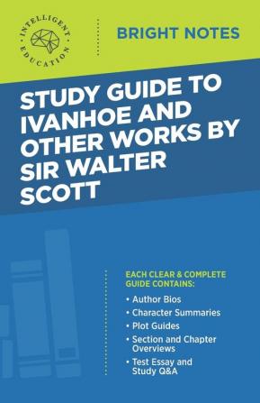 Study Guide to Ivanhoe and Other Works by Sir Walter Scott (Bright Notes)