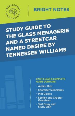 Study Guide to The Glass Menagerie and A Streetcar Named Desire by Tennessee Williams (Bright Notes)