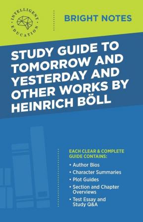 Study Guide to Tomorrow and Yesterday and Other Works by Heinrich Böll (Bright Notes)