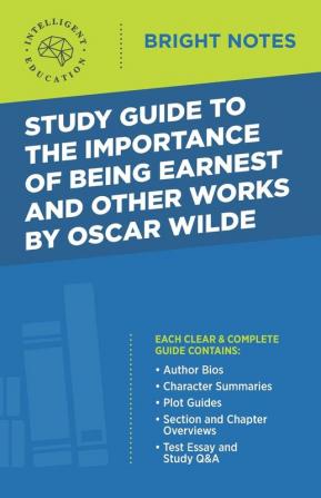 Study Guide to The Importance of Being Earnest and Other Works by Oscar Wilde (Bright Notes)