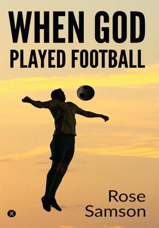 WHEN GOD PLAYED FOOTBALL