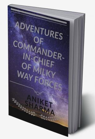 Adventures of Commander-In-Chief of Milky Way Forces