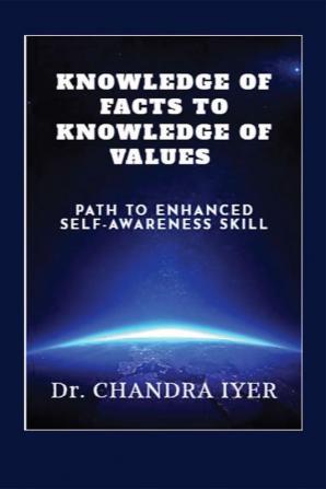 KNOWLEDGE OF FACTS TO KNOWLEDGE OF VALUES : PATH TO ENHANCED SELF-AWARENESS SKILL