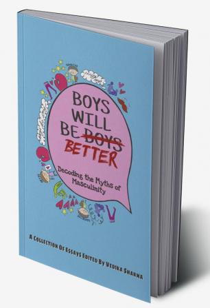 Boys Will Be B̶o̶y̶s̶ Better : Decoding The Myths of Masculinity