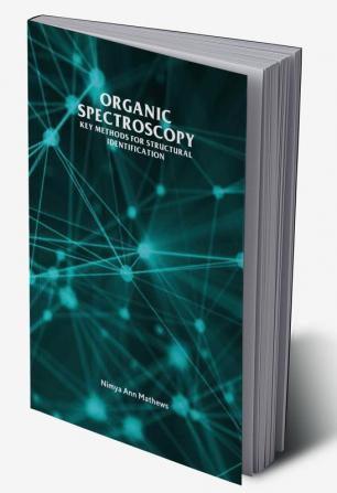 Organic Spectroscopy : Key Methods for Structural Identification : Key Methods for Structural Identification