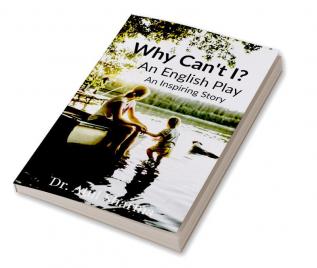 Why Can't I? : A Three Act English Play