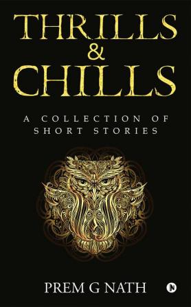 Thrills &amp; Chills : A Collection of Short Stories