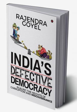 India’s Defective Democracy : Scaling the heights of Corruption and Misgovernance