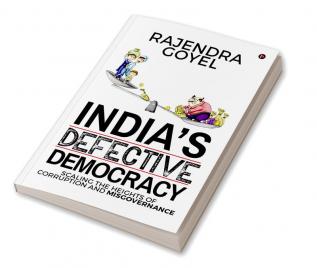 India’s Defective Democracy : Scaling the heights of Corruption and Misgovernance