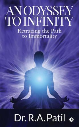 An Odyssey to Infinity : Retracing the Path to Immortality