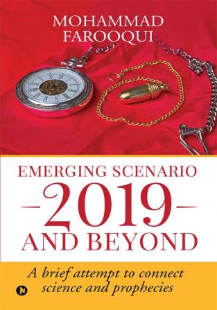 Emerging Scenario 2019 and beyond : A brief attempt to connect science and prophecies