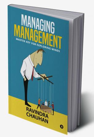 MANAGING MANAGEMENT : MASTER KEY FOR EXPLORING MINDS