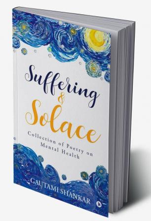 Suffering and Solace : Collection of Poetry on Mental Health