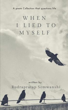 When I Lied To Myself : And 49 poems that questions life