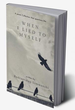 When I Lied To Myself : And 49 poems that questions life