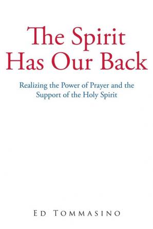 The Spirit Has Our Back: Realizing the Power of Prayer and the Support of the Holy Spirit