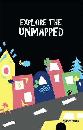 EXPLORE THE UNMAPPED