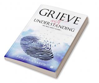 GRIEVE WITH UNDERSTANDING : WE WILL MEET AGAINâ€¦