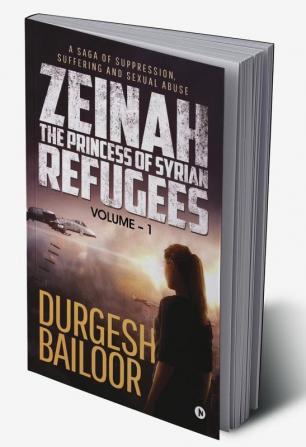 Zeinah – The Princess of Syrian Refugees : A Saga of Suppression Suffering and Sexual Abuse