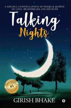 Talking Nights : A Soulful Constellations of Poems &amp; Quotes on Love Heartbreaks and Solitude