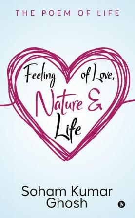 Feeling of Love Nature &amp; Life : The poem of life