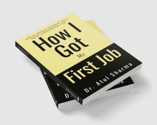 How I Got My First Job : An Inspiring Self-Help Guide