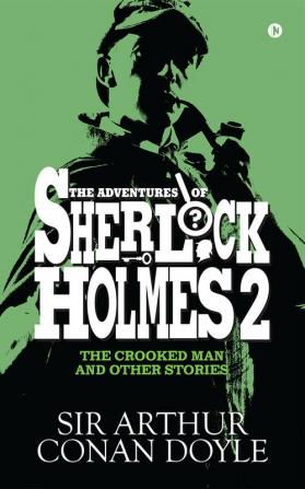 The Adventures of Sherlock Holmes - II : The Crooked Man and Other Stories