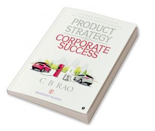 Product Strategy and Corporate Success : Concepts and Cases from the Indian Automobile Industry