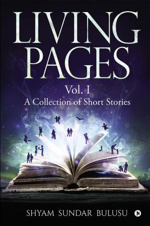 LIVING PAGES : A Collection of Short Stories - Vol. I