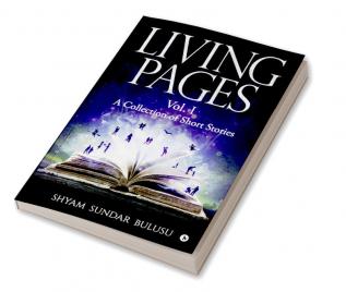 LIVING PAGES : A Collection of Short Stories - Vol. I