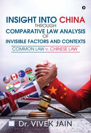 Insight into China through Comparative Law Analysis of Invisible Factors and Contexts – Common Law v. Chinese Law