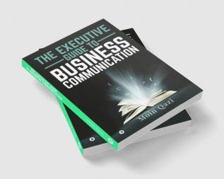 THE EXECUTIVE GUIDE TO BUSINESS COMMUNICATION