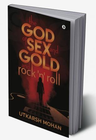 THE GOD OF SEX &amp; GOLD and ROCK 'N' ROLL